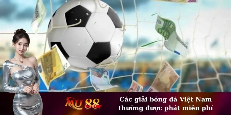 Các giải bóng đá Việt Nam thường được phát miễn phí